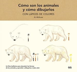 CÓMO SON LOS ANIMALES Y CÓMO DIBUJARLOS CON LÁPICES DE COLORES | 9788425233739 | AKIKUSA, AI | Llibreria L'Illa - Llibreria Online de Mollet - Comprar llibres online