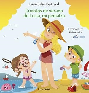 CUENTOS DE VERANO DE LUCÍA MI PEDIATRA | 9788408254393 | GALÁN BERTRAND, LUCÍA/APARICIO, NÚRIA
