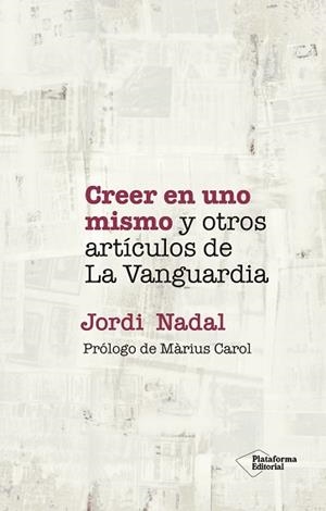 CREER EN UNO MISMO Y OTROS ARTÍCULOS DE LA VANGUARDIA | 9788418927720 | NADAL, JORDI | Llibreria L'Illa - Llibreria Online de Mollet - Comprar llibres online