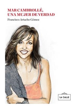MAR CAMBROLLÉ, UNA MUJER DE VERDAD | 9788416164226 | ARTACHO GÓMEZ, FRANCISCO/CAMBROLLÉ JURADO, MAR | Llibreria L'Illa - Llibreria Online de Mollet - Comprar llibres online