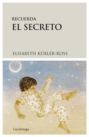 RECUERDA EL SECRETO | 9788487232299 | ELISABETH KÜBLER-ROSS | Llibreria L'Illa - Llibreria Online de Mollet - Comprar llibres online
