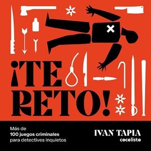 TE RETO MÁS DE 100 JUEGOS CRIMINALES PARA DETECTIVES INQUIETOS | 9788418820601 | TAPIA, IVAN | Llibreria L'Illa - Llibreria Online de Mollet - Comprar llibres online