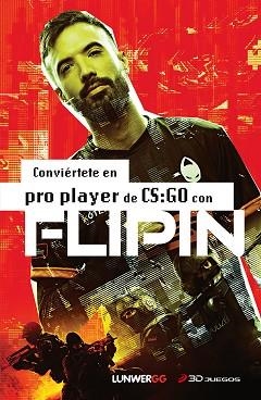 CONVIÉRTETE EN PRO PLAYER DE CS:GO CON FLIPIN | 9788418820618 | FLIPIN | Llibreria L'Illa - Llibreria Online de Mollet - Comprar llibres online