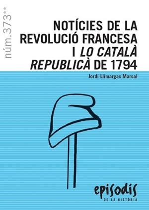 NOTÍCIES DE LA REVOLUCIÓ FRANCESA I LO CATALÀ REPUBLICÀ DE 1794 | 9788423208821 | LLIMARGAS MARSAL, JORDI | Llibreria L'Illa - Llibreria Online de Mollet - Comprar llibres online