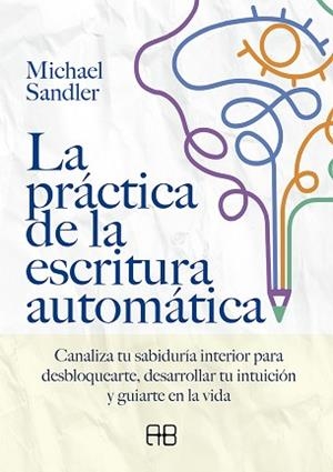 PRÁCTICA DE LA ESCRITURA AUTOMÁTICA, LA | 9788417851552 | SANDLER, MICHAEL | Llibreria L'Illa - Llibreria Online de Mollet - Comprar llibres online