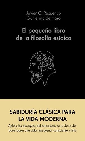 PEQUEÑO LIBRO DE LA FILOSOFÍA ESTOICA, EL | 9788413441689 | G. RECUENCO, JAVIER/HARO, GUILLERMO DE | Llibreria L'Illa - Llibreria Online de Mollet - Comprar llibres online