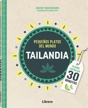 TAILANDIA PEQUEÑOS PLATOS DEL MUNDO | 9789463598309 | SOUKSISAVAHN, ORATHAY | Llibreria L'Illa - Llibreria Online de Mollet - Comprar llibres online