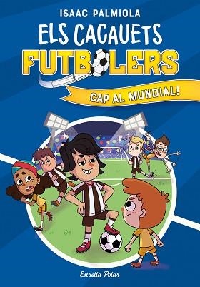 CACAUETS FUTBOLERS 4. CAP AL MUNDIAL! | 9788413893068 | PALMIOLA, ISAAC | Llibreria L'Illa - Llibreria Online de Mollet - Comprar llibres online