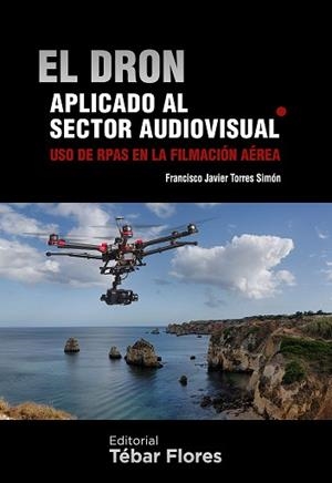 DRON APLICADO AL SECTOR AUDIOVISUAL, EL | 9788473605724 | TORRES SIMÓN, FRANCISCO JAVIER | Llibreria L'Illa - Llibreria Online de Mollet - Comprar llibres online