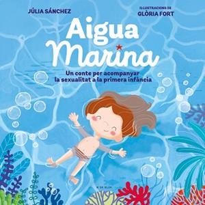 AIGUA MARINA | 9788418054921 | SÁNCHEZ, JÚLIA/FORT, GLÒRIA | Llibreria L'Illa - Llibreria Online de Mollet - Comprar llibres online