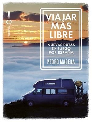 VIAJAR MÁS LIBRE - NUEVAS RUTAS EN FURGO POR ESPAÑA | 9788408255772 | MADERA, PEDRO | Llibreria L'Illa - Llibreria Online de Mollet - Comprar llibres online