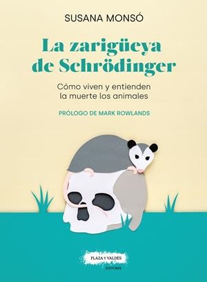 ZARIGÜEYA DE SCHRÖDINGER. CÓMO VIVEN Y ENTIENDEN LA MUERTE LOS ANIMALES | 9788417121389 | MONSÓ GIL, SUSANA