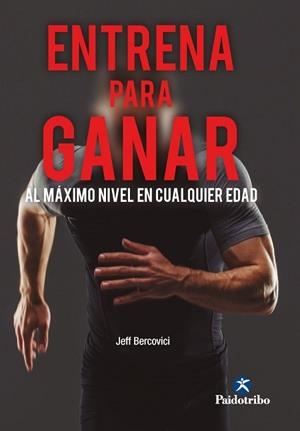 ENTRENA PARA GANAR. AL MÁXIMO NIVEL A CUALQUIER EDAD | 9788499109404 | BERCOVICI, JEFF