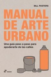 MANUAL DE ARTE URBANO | 9788417656409 | POSTERS, BILL | Llibreria L'Illa - Llibreria Online de Mollet - Comprar llibres online