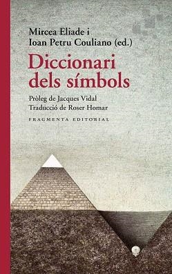 DICCIONARI DELS SÍMBOLS | 9788417796655 | ELIADE, MIRCEA/PETRU COULIANO, IOAN/JACQUES | Llibreria L'Illa - Llibreria Online de Mollet - Comprar llibres online