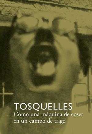 TOSQUELLES. COMO UNA MÁQUINA DE COSER EN UN CAMPO DE TRIGO | 9788412471755 | DIVERSOS, AUTORES | Llibreria L'Illa - Llibreria Online de Mollet - Comprar llibres online
