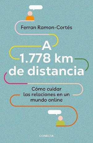 A 1.778 KM DE DISTANCIA. CÓMO CUIDAR LAS RELACIONES EN UN MUNDO ONLINE | 9788417992576 | RAMON-CORTÉS, FERRAN | Llibreria L'Illa - Llibreria Online de Mollet - Comprar llibres online