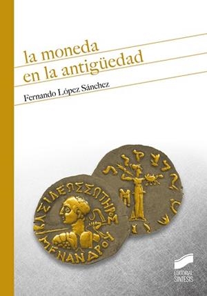 MONEDA EN LA ANTIGÜEDAD, LA | 9788491712794 | LÓPEZ SÁNCHEZ, FERNANDO | Llibreria L'Illa - Llibreria Online de Mollet - Comprar llibres online