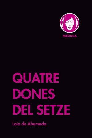 QUATRE DONES DEL SETZE | 9788419202062 | DE AHUMADA, LAIA | Llibreria L'Illa - Llibreria Online de Mollet - Comprar llibres online