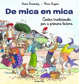 DE MICA EN MICA. CONTES TRADICIONALS PER A PRIMERS LECTORS | 9788413893372 | FERNÁNDEZ SELVA, NOEMÍ/ARGEMÍ, ROSER | Llibreria L'Illa - Llibreria Online de Mollet - Comprar llibres online