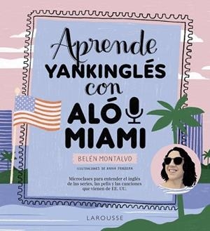 APRENDE YANKINGLÉS CON ALÓ MIAMI | 9788419250483 | MONTALVO MARTÍN, BELÉN | Llibreria L'Illa - Llibreria Online de Mollet - Comprar llibres online