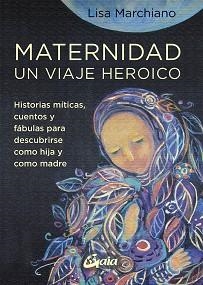 MATERNIDAD UN VIAJE HEROICO | 9788484459705 | MARCHIANO, LISA