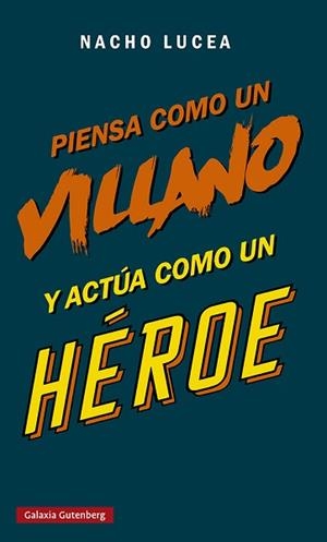 PIENSA COMO UN VILLANO Y ACTÚA COMO UN HÉROE | 9788419075505 | LUCEA, NACHO | Llibreria L'Illa - Llibreria Online de Mollet - Comprar llibres online