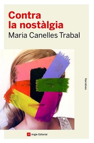 CONTRA LA NOSTÀLGIA | 9788419017253 | CANELLES TRABAL, MARIA | Llibreria L'Illa - Llibreria Online de Mollet - Comprar llibres online