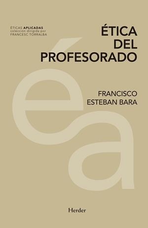 ÉTICA DEL PROFESORADO | 9788425441660 | ESTEBAN BARA, FRANCISCO | Llibreria L'Illa - Llibreria Online de Mollet - Comprar llibres online