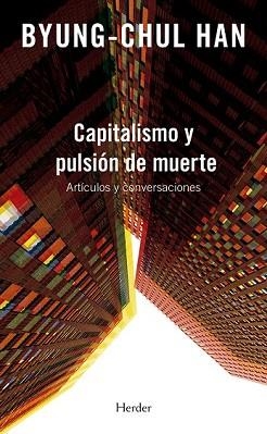 CAPITALISMO Y PULSIÓN DE MUERTE | 9788425445484 | HAN, BYUNG-CHUL | Llibreria L'Illa - Llibreria Online de Mollet - Comprar llibres online
