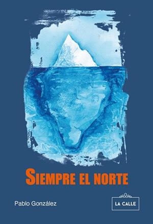 SIEMPRE EL NORTE | 9788416164905 | GONZÁLEZ, PABLO | Llibreria L'Illa - Llibreria Online de Mollet - Comprar llibres online
