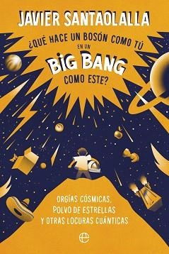 QUÉ HACE UN BOSÓN COMO TÚ EN UN BIG BANG COMO ESTE? | 9788413843902 | SANTAOLALLA, JAVIER | Llibreria L'Illa - Llibreria Online de Mollet - Comprar llibres online