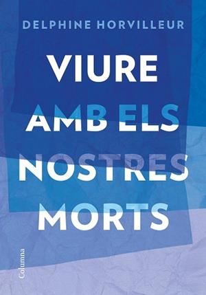 VIURE AMB ELS NOSTRES MORTS | 9788466429634 | HORVILLEUR, DELPHINE | Llibreria L'Illa - Llibreria Online de Mollet - Comprar llibres online