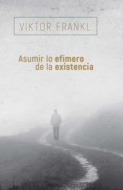 ASUMIR LO EFÍMERO DE LA EXISTENCIA | 9788425449741 | FRANKL, VIKTOR | Llibreria L'Illa - Llibreria Online de Mollet - Comprar llibres online