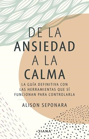 DE LA ANSIEDAD A LA CALMA | 9788411190343 | SEPONARA, ALISON | Llibreria L'Illa - Llibreria Online de Mollet - Comprar llibres online