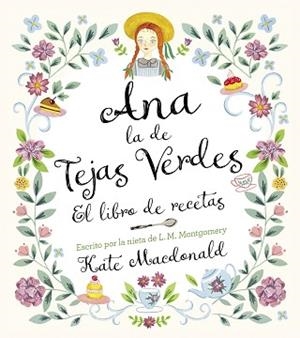 ANA LA DE TEJAS VERDES. EL LIBRO DE RECETAS | 9788418820847 | MACDONALD, KATE/MONTGOMERY, LUCY MAUD | Llibreria L'Illa - Llibreria Online de Mollet - Comprar llibres online