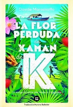 FLOR PERDUDA DEL XAMAN DE K, LA | 9788483438237 | MOROSINOTTO, DAVIDE | Llibreria L'Illa - Llibreria Online de Mollet - Comprar llibres online
