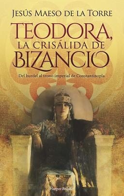 TEODORA LA CRISÁLIDA DE BIZANCIO | 9788418623639 | MAESO DE LA TORRE, JESÚS | Llibreria L'Illa - Llibreria Online de Mollet - Comprar llibres online