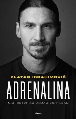 ADRENALINA. MIS HISTORIAS JAMÁS CONTADAS | 9788412511031 | IBRAHIMOVIC, ZLATAN | Llibreria L'Illa - Llibreria Online de Mollet - Comprar llibres online