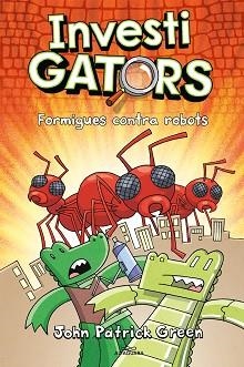 INVESTIGATORS 4 - FORMIGUES CONTRA ROBOTS | 9788420459950 | GREEN, JOHN PATRICK | Llibreria L'Illa - Llibreria Online de Mollet - Comprar llibres online