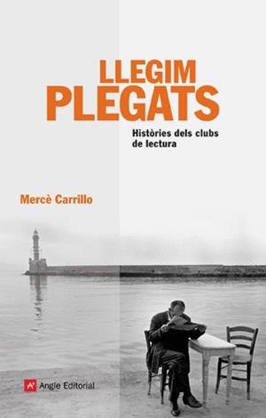 LLEGIM PLEGATS . HISTORIES DELS CLUBS DE LECTURA . | 9788496970427 | CARRILLO, MERCÈ | Llibreria L'Illa - Llibreria Online de Mollet - Comprar llibres online