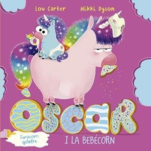 ÒSCAR L´UNICORN GOLAFRE I LA BEBÈCORN | 9788491455967 | CARTER, LOU