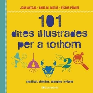 101 DITES IL·LUSTRADES PER A TOTHOM | 9788413562216 | PÀMIES I RIUDOR, VÍCTOR/MATAS I ROS, ANNA M./ANTOJA I MAS, JOAN | Llibreria L'Illa - Llibreria Online de Mollet - Comprar llibres online