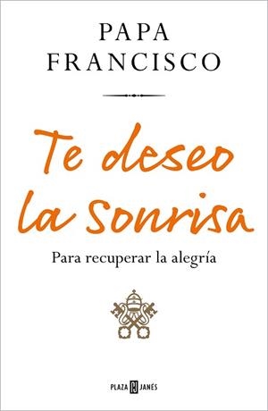 TE DESEO LA SONRISA | 9788401029219 | PAPA FRANCISCO, | Llibreria L'Illa - Llibreria Online de Mollet - Comprar llibres online