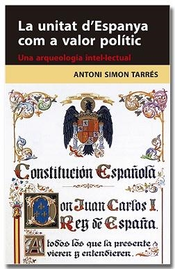 UNITAT D'ESPANYA COM A VALOR POLÍTIC. UNA ARQUEOLOGIA INTEL·LECTUAL | 9788418618314 | SIMON TARRÉS, ANTONI | Llibreria L'Illa - Llibreria Online de Mollet - Comprar llibres online