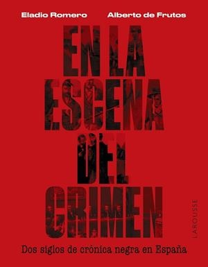 EN LA ESCENA DEL CRIMEN. DOS SIGLOS DE CRÓNICA NEGRA EN ESPAÑA | 9788419250674 | ROMERO GARCÍA, ELADIO/FRUTOS DÁVALOS, ALBERTO DE | Llibreria L'Illa - Llibreria Online de Mollet - Comprar llibres online
