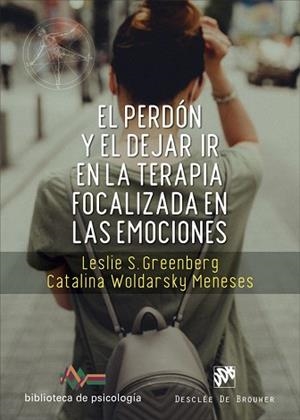 PERDÓN Y EL DEJAR IR EN LA TERAPIA FOCALIZADA EN LAS EMOCIONES | 9788433031938 | GREENBERG, LESLIE S./WOLDARSKY MENESES, CATALINA