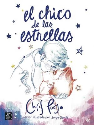 CHICO DE LAS ESTRELLAS. EDICIÓN ILUSTRADA POR JORGE GARCÍA | 9788408260172 | PUEYO, CHRIS | Llibreria L'Illa - Llibreria Online de Mollet - Comprar llibres online