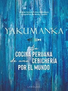 YAKUMANKA. LA COCINA PERUANA DE UNA CEBICHERÍA POR EL MUNDO | 9788419250667 | FERRARO, ANDRÉS/HAUSMANN, EVA | Llibreria L'Illa - Llibreria Online de Mollet - Comprar llibres online