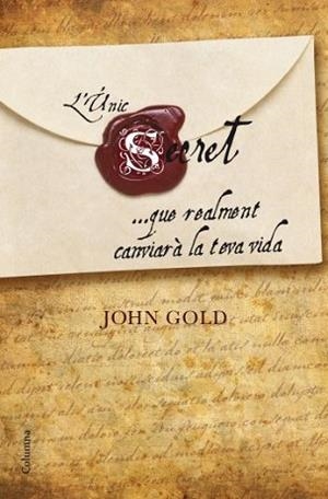 UNIC SECRET QUE REALMENT CANVIARA LA TEVA VIDA, L' | 9788466410281 | GOLD, JOHN | Llibreria L'Illa - Llibreria Online de Mollet - Comprar llibres online